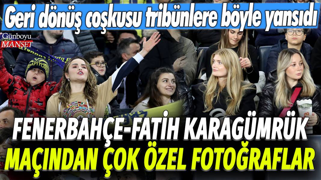 Fenerbahçe Fatih Karagümrük maçından çok özel fotoğraflar: Geri dönüş coşkusu tribünlere böyle yansıdı 1